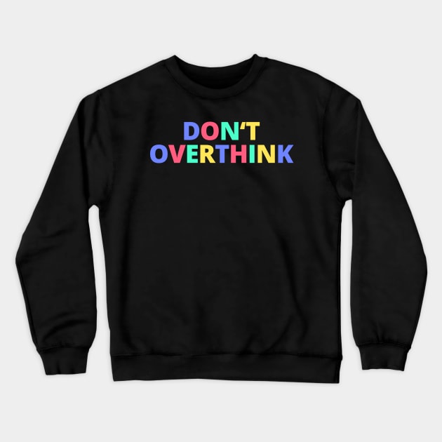 Don't Overthink Crewneck Sweatshirt by lukassfr